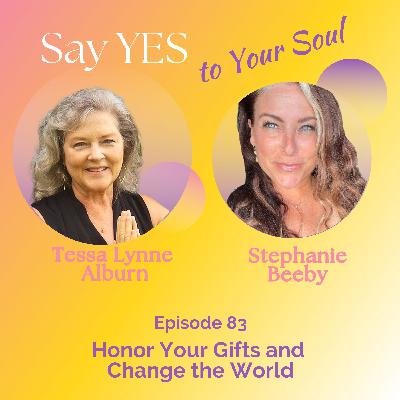 Honor Your Gifts and Change the World, with Stephanie Beeby