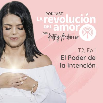 La Revolución del Amor Podcast | T2 - E1 | El Poder de la Intención La Revolución del Amor Podcast | T2 - E1 | El Poder de la Intención