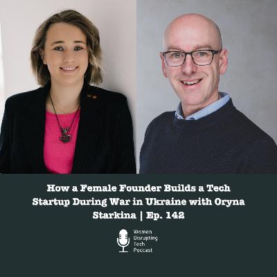 How a Female Founder Builds a Tech Startup During War in Ukraine with Oryna Starkina | Ep. 142