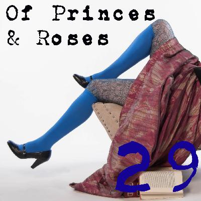 Episode 29: Of Princes & Roses Episode 29: Of Princes & Roses