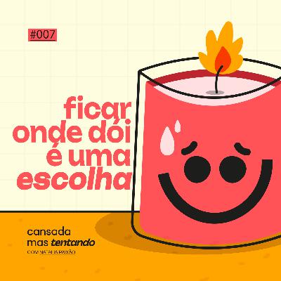 ficar onde dói é uma escolha
