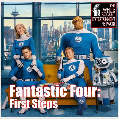 Fantastic Four: First Steps - Movie Review, on White Rocket Podcast 208 Fantastic Four: First Steps - Movie Review, on White Rocket Podcast 208