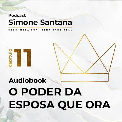 Audiobook - O PODER DA ESPOSA QUE ORA | Cap.11