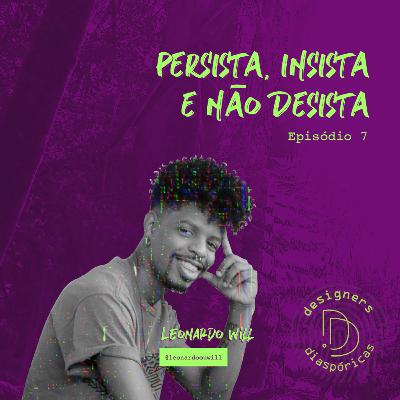 Episódio 7 - Persista, insista e não desista
