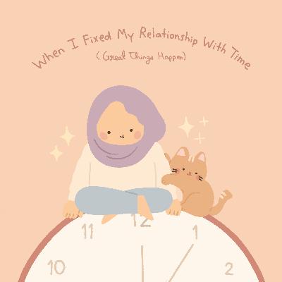 When I Fixed My Relationship With Time (Great Things Happen)