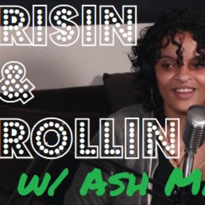Risin' and Rollin' w/Ash Marie Risin' and Rollin' w/Ash Marie
