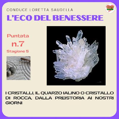 i cristalli, il quarzo ialino o cristallo di rocca dalla preistoria ai nostri giorni - #iconsiglidibenessere - P07 - S5