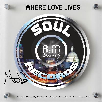 SOUL A:M RECORDS Presents WHERE LOVE LIVES
