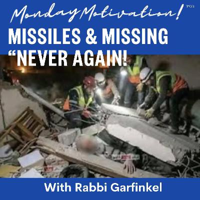 "MM- Missiles & Missing “Never Again!”” Monday Motivation w/Rabbi Garfinkel 3-9-26