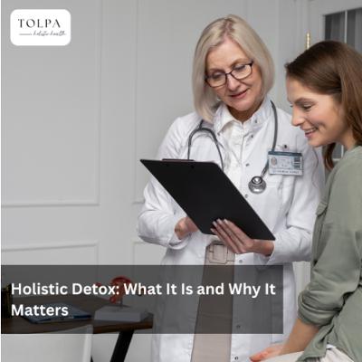 Holistic Detox What It Is and Why It Matters Holistic Detox What It Is and Why It Matters