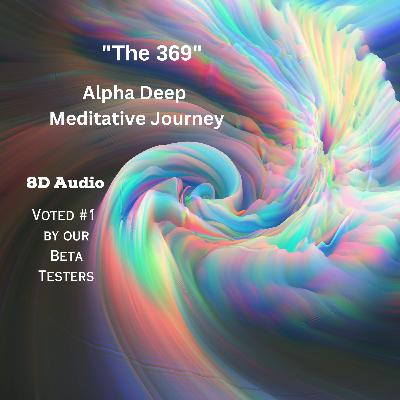 "The 369" Alpha Deep Meditative Journey with 8D Audio
