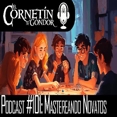 Podcast #101: Mastereando Novatos Podcast #101: Mastereando Novatos