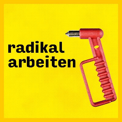 #40 Radikal Arbeiten: Was heißt hier eigentlich "radikal"?