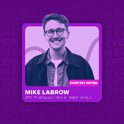 EP001 - Finding your style in motion design with Mike Labrow EP001 - Finding your style in motion design with Mike Labrow