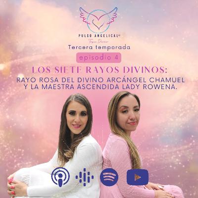 Los 7 Rayos Divinos: Rayo Rosa del Divino Arcángel Chamuel y la Maestra Ascendida Lady Rowena.