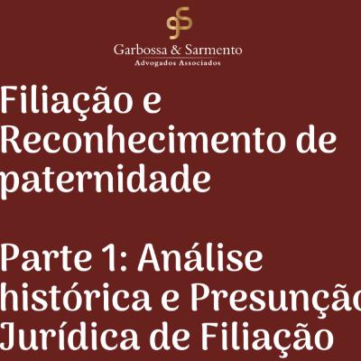 Filiação e Reconhecimento de Paternidade - Análise Histórica e Presunção de Filiação