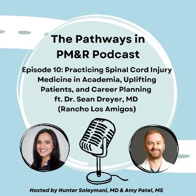 10. Practicing Spinal Cord Injury Medicine in Academia, Uplifting Patients, and Career Planning ft. Dr. Sean Dreyer, MD (Rancho Los Amigos) 10. Practicing Spinal Cord Injury Medicine in Academia, Uplifting Patients, and Career Planning ft. Dr. Sean Dreyer, MD (Rancho Los Amigos)