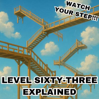 Level Sixty-Three Explained