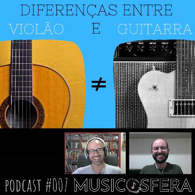 Quais as diferenças entre violão e guitarra? Podcast Musicosfera #007. Quais as diferenças entre violão e guitarra? Podcast Musicosfera #007.