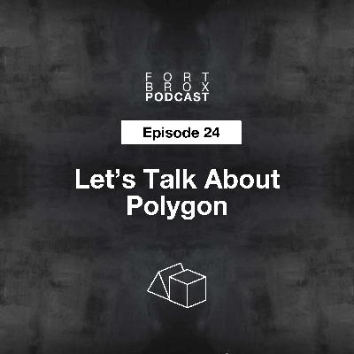Let's Talk About Polygon $MATIC | Episode 24 Fort Brox Podcast Let's Talk About Polygon $MATIC | Episode 24 Fort Brox Podcast