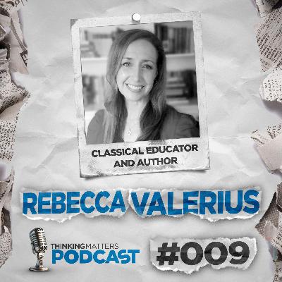 #009 Rebecca Valerius - Classical Educator and Author #009 Rebecca Valerius - Classical Educator and Author