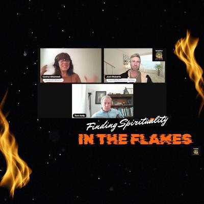 How The CA Fires Forged Spiritual Questions: Carina Ghionzoli, Joshua Roberts, Tom Kelly How The CA Fires Forged Spiritual Questions: Carina Ghionzoli, Joshua Roberts, Tom Kelly