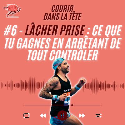 #6 Lâcher prise : Ce que tu gagnes en arrêtant de tout contrôler