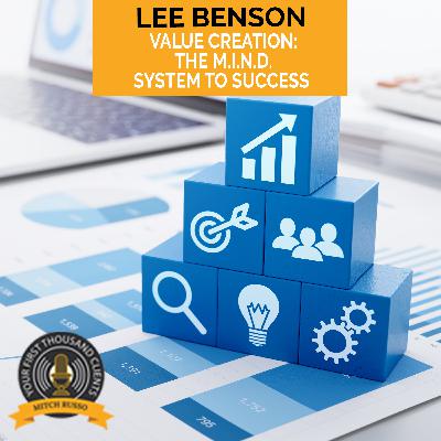 Value Creation: The M.I.N.D. System To Success With Lee Benson