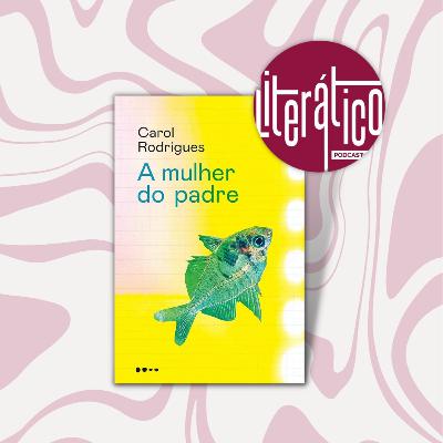 Vol.7 - A Mulher do Padre, Carol Rodrigues
