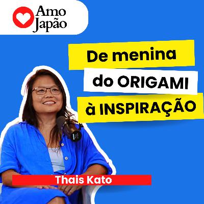 Eu construí a minha VIDA com um ERRO - a jornada de THAIS KATO no Origami Eu construí a minha VIDA com um ERRO - a jornada de THAIS KATO no Origami