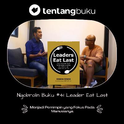 Ngobrolin Buku #41 Leader Eat Last By : Simon Sinek - Belajar menjadi Pemimpin yang Fokus Pada Manusia, Bukan Angka