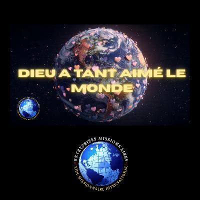 EP340 - DIEU A TANT AIMÉ LE MONDE