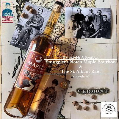 Episode 26: Smuggler's Notch Maple Infused Bourbon & The St. Albans Raid Episode 26: Smuggler's Notch Maple Infused Bourbon & The St. Albans Raid