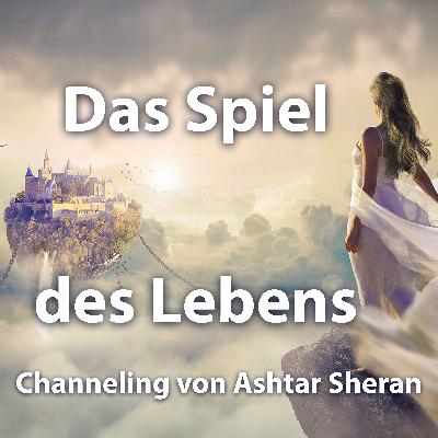 # 26 Das Spiel des Lebens - Ashtar Sheran Channeling