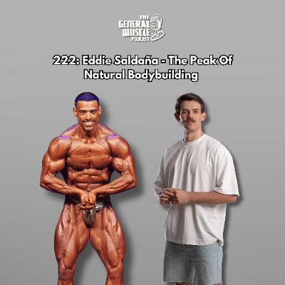 222: Eddie Saldaña - The Peak Of Natural Bodybuilding