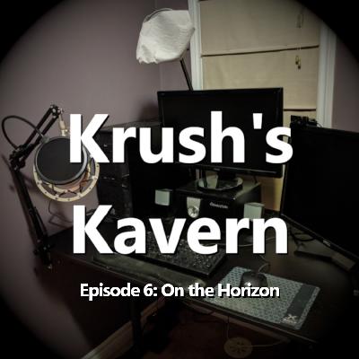 Krush's Kavern #6: On the Horizon