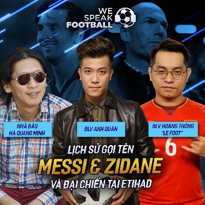 WE SPEAK FOOTBALL | LỊCH SỬ GỌI TÊN MESSI & ZIDANE VÀ ĐẠI CHIẾN ETIHAD WE SPEAK FOOTBALL | LỊCH SỬ GỌI TÊN MESSI & ZIDANE VÀ ĐẠI CHIẾN ETIHAD