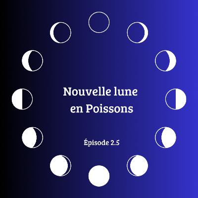 2.5 Nouvelle lune en Poissons 🌑♓