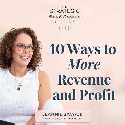 The Strategic Bookkeeper - EP152 - 10 Ways to More Revenue and Profit The Strategic Bookkeeper - EP152 - 10 Ways to More Revenue and Profit