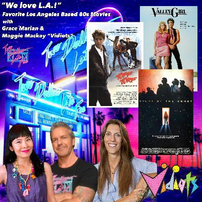 "WE LOVE L.A.!" Favorite Los Angeles Based 80s Movies w Grace Marian & Maggie Mackay "Vidiots"