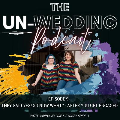 Episode #9 | They Said Yes! So Now What? | After You Get Engaged | The Un-Wedding Podcast Episode #9 | They Said Yes! So Now What? | After You Get Engaged | The Un-Wedding Podcast