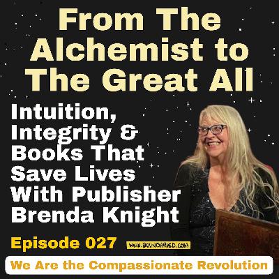 027 | From The Alchemist to The Great All: Intuition, Integrity, & Books That Save Lives with Publisher Brenda Knight