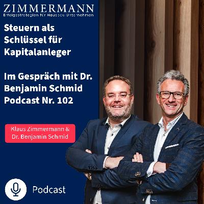 Steuern als Schlüssel für Kapitalanleger - Im Gespräch mit Dr. Benjamin Schmid Podcast Nr. 102