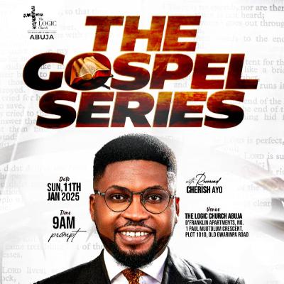 THE GOSPEL SERIES | REV. CHERISH AYO | THE LOGIC CHURCH | FCT | ABUJA