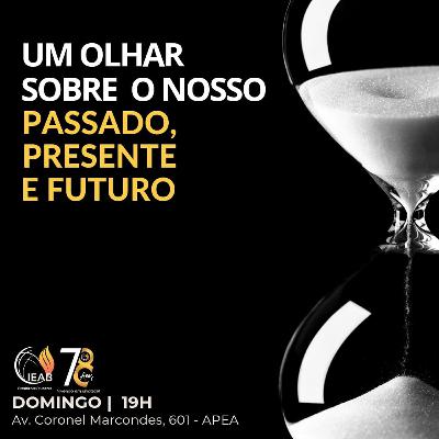 UM OLHAR SOBRE NOSSO PASSADO, PRESENTE E FUTURO | 18/08/2024 UM OLHAR SOBRE NOSSO PASSADO, PRESENTE E FUTURO | 18/08/2024