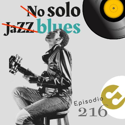 Episodio 216 - No solo #Jazz...blues Episodio 216 - No solo #Jazz...blues