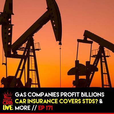 Gas Companies Profit Billions, Car Insurance Covers STDs?, and more & more | KCL 171