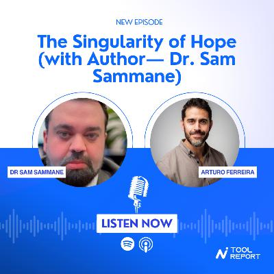 S1E23: The Singularity of Hope (with Author— Dr. Sam Sammane)