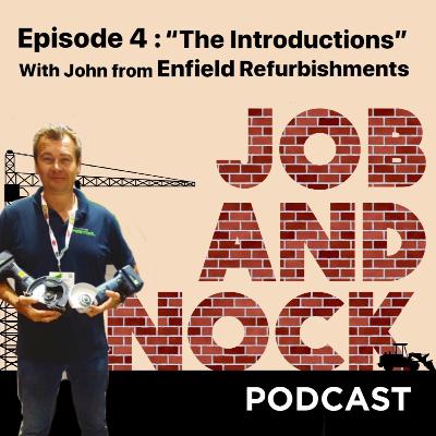 Episode 4 : "The Introductions" With John From Enfield Refurbishments