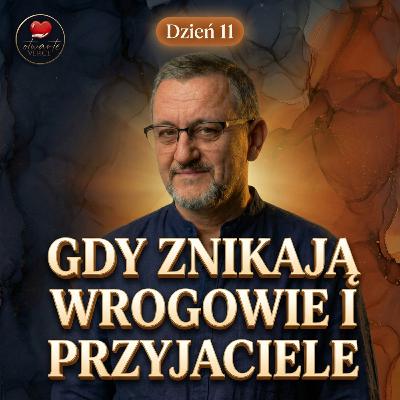 Gdy znikają wrogowie i przyjaciele (Dzień 11) | Droga Otwartego Serca